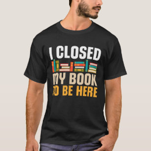 Camiseta Eu Fechei Meu Livro Para Estar Aqui Engraçado Lend