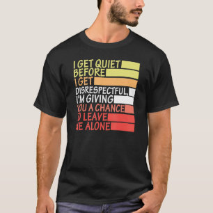 Camiseta Eu fico quieto antes que eu me torne desrespeitoso
