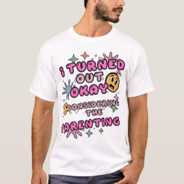 Camiseta Eu Fiquei Bem Considerando A Parentalidade
