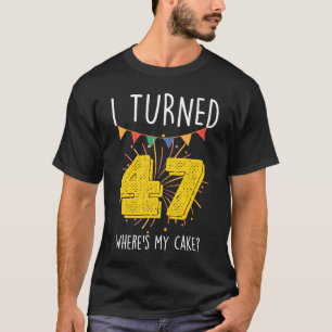Camiseta Eu fiz 47 anos, onde está minha Celebra de Bolo de