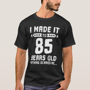 Camiseta Eu Fiz Com 85 Anos De Idade Nada Me Assusta 85º B