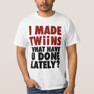 Camiseta Eu fiz gêmeos, o que o têm feito ultimamente