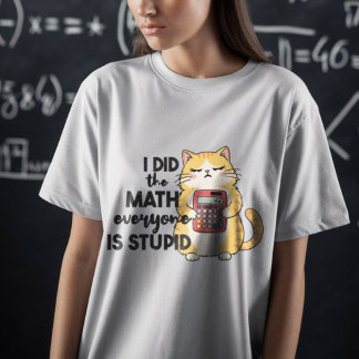 Camiseta eu fiz matemática, todo mundo é um gato engraçado