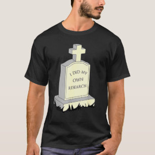 Camiseta Eu Fiz Minha Própria Pesquisa Gravestone Tombstone