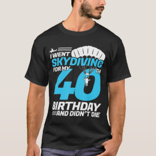 Camiseta Eu Fui Ao Skydiving aniversário de 40 anos Da Prim