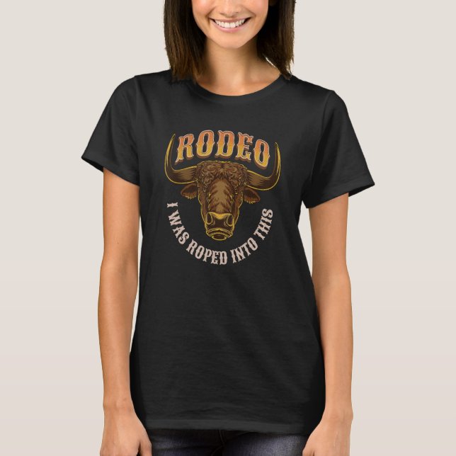 Camiseta Eu Fui Arrastado Para Esta Roupa De Rodeio, Touro- (Frente)