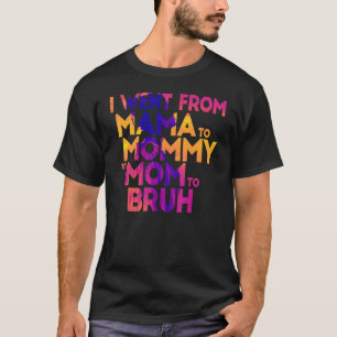 Camiseta Eu Fui Da Mãe À Mamãe À Mãe Para A Mães Bruh