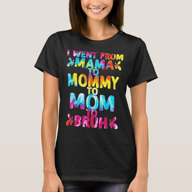 Camiseta Eu Fui Da Mãe À Mamãe À Mãe Para A Mães Bruh (Frente)