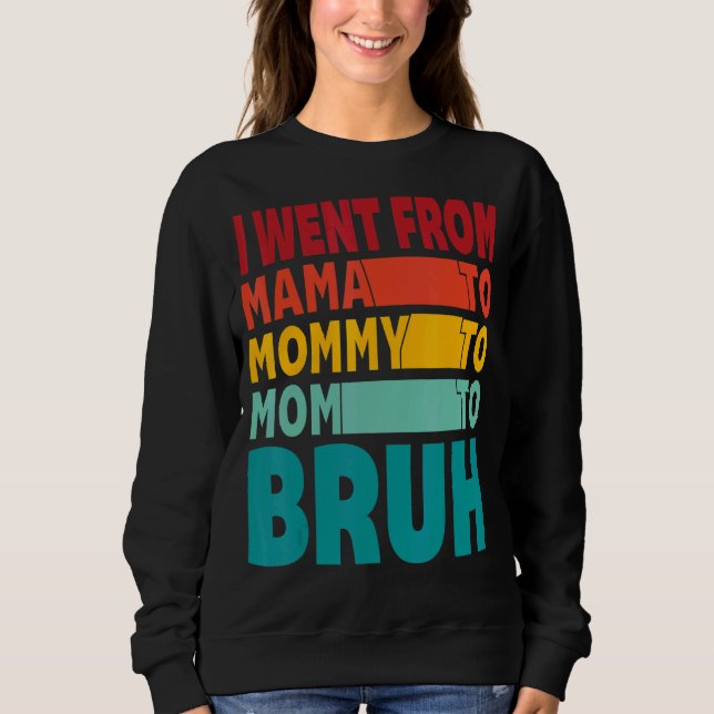 Camiseta Eu Fui Da Mãe À Mamãe À Mãe Para A Mães Bruh (Frente)