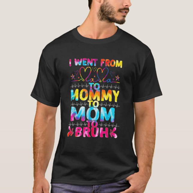 Camiseta Eu Fui Da Mãe Para A Mamãe Mãe Bruh Tie Dye Mães (Frente)
