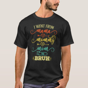 Camiseta Eu Fui Da Mãe Para A Mamãe Para A Mãe Para Bruh Fu