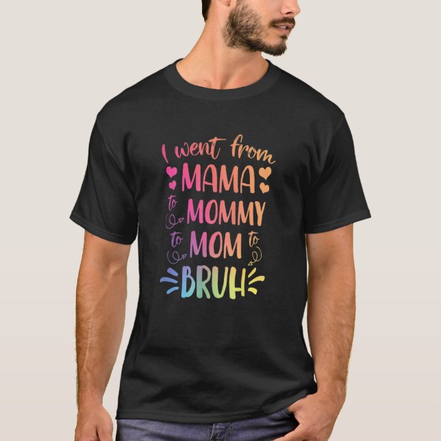 Camiseta Eu Fui Da Mãe Para A Mamãe Para A Mãe Para Bruh Ha (Frente)