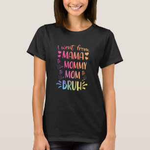 Camiseta Eu Fui Da Mãe Para A Mamãe Para A Mãe Para Bruh Ha