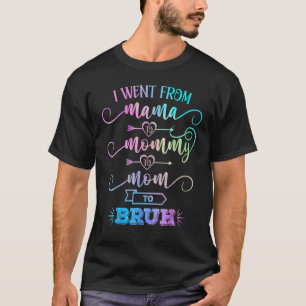 Camiseta Eu Fui Da Mãe Para A Mamãe Para A Mãe Para Bruh Mã