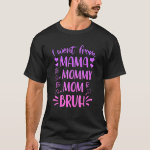 Camiseta Eu Fui Da Mãe Para A Mamãe Para A Mãe Para Bruh Mã