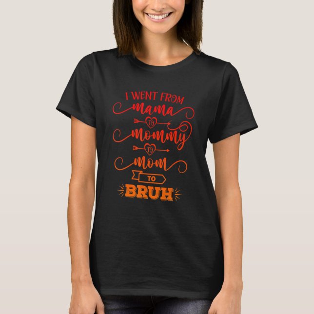 Camiseta Eu Fui Da Mãe Para A Mamãe Para A Mãe Para Bruh Mã (Frente)