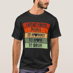 Camiseta Eu Fui Da Mãe Para A Mamãe Para A Mãe Para Bruh Vi