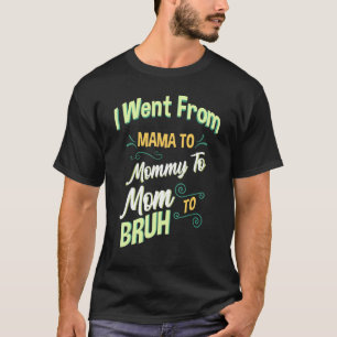 Camiseta Eu Fui Da Mãe Para A Mamãe Para A Mãe Para O Bruh
