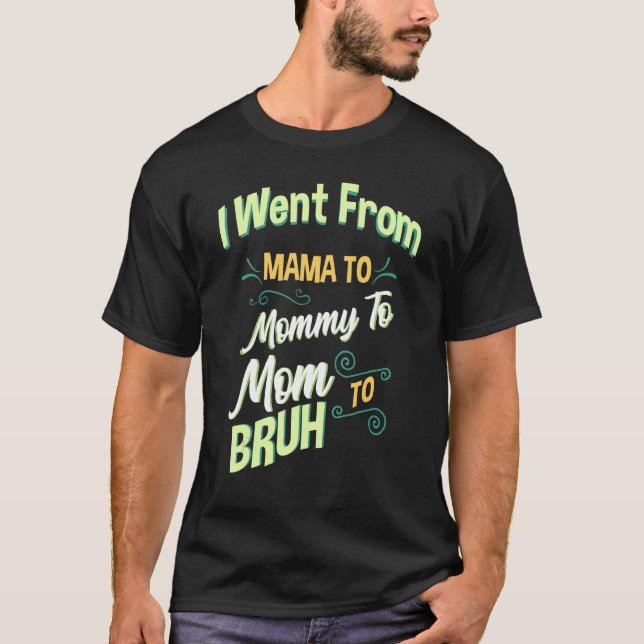 Camiseta Eu Fui Da Mãe Para A Mamãe Para A Mãe Para O Bruh (Frente)