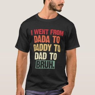 Camiseta Eu Fui De Dada A Pai A Pai Para Bruh Gordura Engra