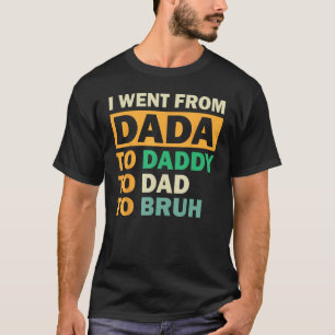 Camiseta Eu Fui De Dada A Pai A Pai Para Bruh Padres D