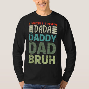 Camiseta Eu Fui De Dada A Pai A Pai Para Bruh Padres D