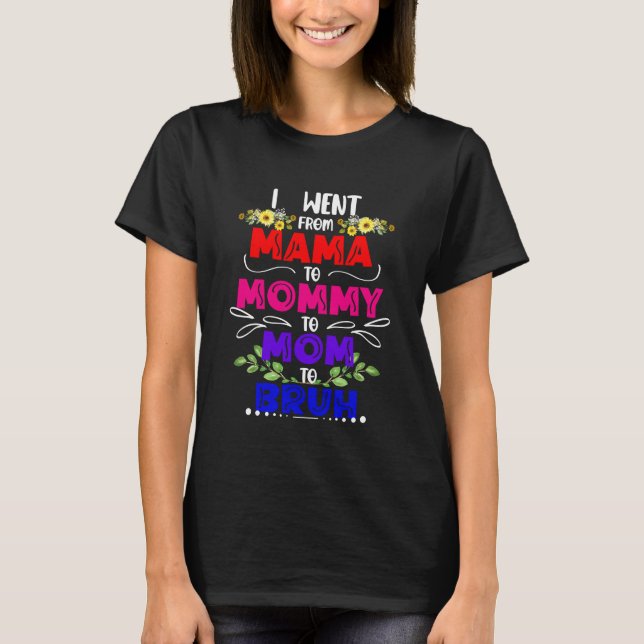 Camiseta Eu fui de mãe para Mamãe para mãe para Bruh (Frente)