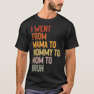 Camiseta Eu fui de mãe para Mamãe para mãe para Bruh Engraç