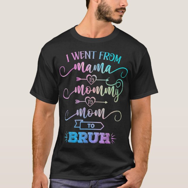Camiseta Eu fui de mãe para Mamãe para mãe para Bruh Engraç (Frente)