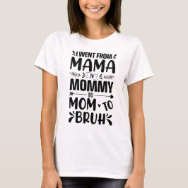 Camiseta Eu fui de mamãe, para mamãe, para Bruh