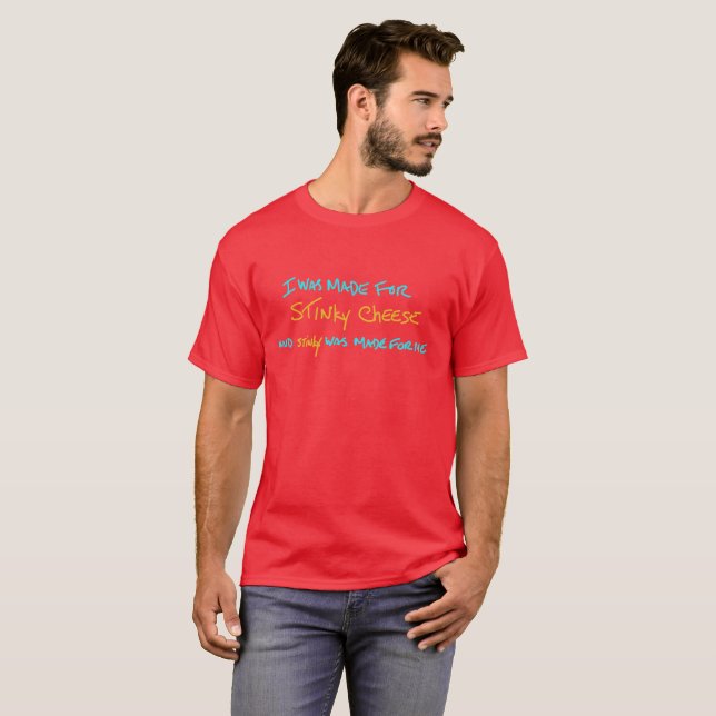 Camiseta Eu fui feito para o queijo fedido e fedido era… (Frente Completa)