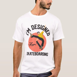 Camiseta Eu fui projetado para skate