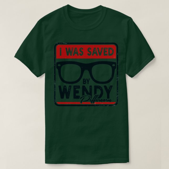 Camiseta Eu fui salva por Wendy Peffercorn 1 (Frente do Design)
