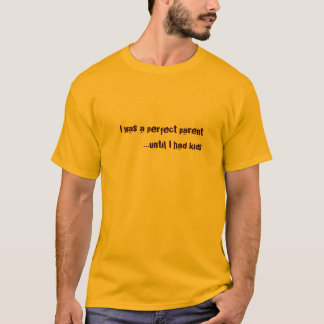 Camiseta Eu fui um pai perfeito… até que eu tive miúdos
