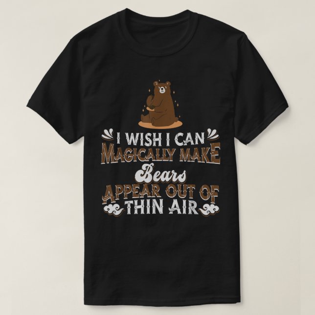 Camiseta Eu Gostaria De Poder Magicamente Fazer Ursos Apare (Frente do Design)