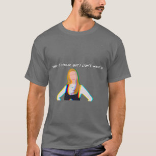 Camiseta eu gostaria de poder, mas não quero fazer phoebe b