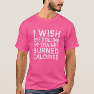 Camiseta Eu Gostaria Que Olhos Rolassem Meu Formador Queima