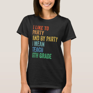 Camiseta Eu gosto da festa e por festa eu quero dizer 6 de
