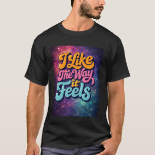 Camiseta Eu Gosto da Maneira como se Sente