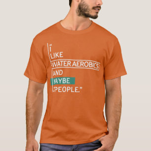 Camiseta Eu gosto de aeróbica de água e talvez três pessoas