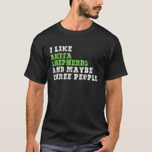 Camiseta Eu Gosto De Akita Shepherd E Talvez Três Pessoas A