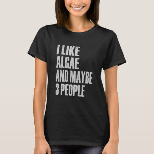 Camiseta Eu Gosto De Algae E Talvez 3 Pessoas Do Biolo Do F
