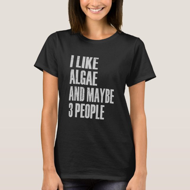 Camiseta Eu Gosto De Algae E Talvez 3 Pessoas Do Biolo Do F (Frente)