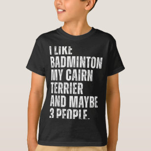 Camiseta Eu Gosto de Amante de Badminton Dono de Cairn Terr