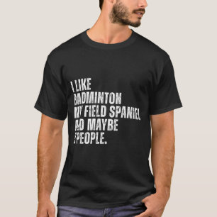 Camiseta Eu Gosto de Amante de Badminton Spaniel de Campo D