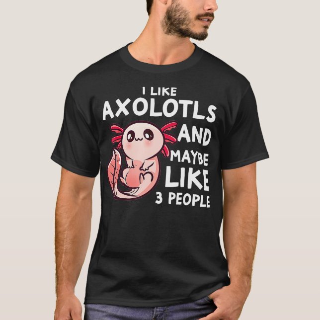 Camiseta Eu Gosto De Aolotls E Talvez 3 Pessoas Engraçadas  (Frente)