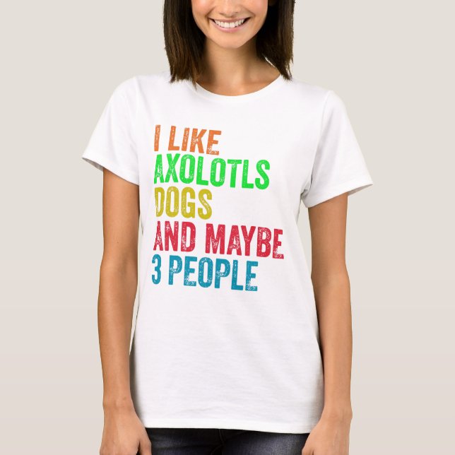 Camiseta Eu Gosto de Axolotes Cachorros E Talvez 3 Pessoas  (Frente)