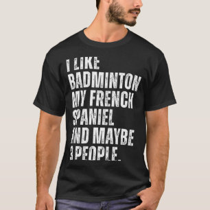 Camiseta Eu Gosto de Badminton Meu Spaniel Francês Dono de