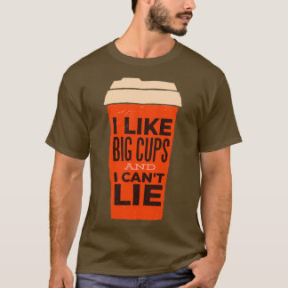 Camiseta Eu gosto de Big Cups e eu canx27t Lie