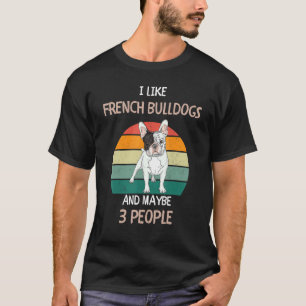 Camiseta Eu gosto de Bulldogs Franceses Frenchies e talvez
